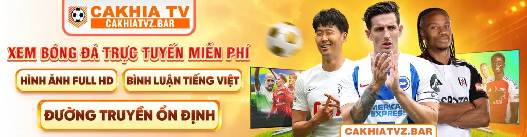 Cakhia TV - Xem trực tiếp bóng đá miễn phí tại Việt Nam