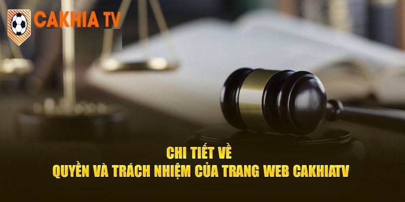 CakhiaTV cũng có trách nhiệm đối với người tham gia nền tảng