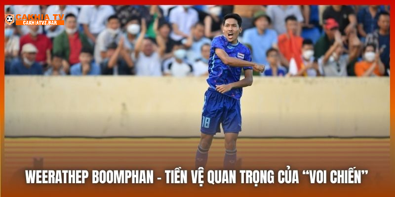 Weerathep Boomphan - tiền vệ quan trọng của “Voi Chiến”