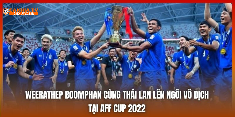 Weerathep Boomphan cùng Thái Lan lên ngôi vô địch tại AFF Cup 2022